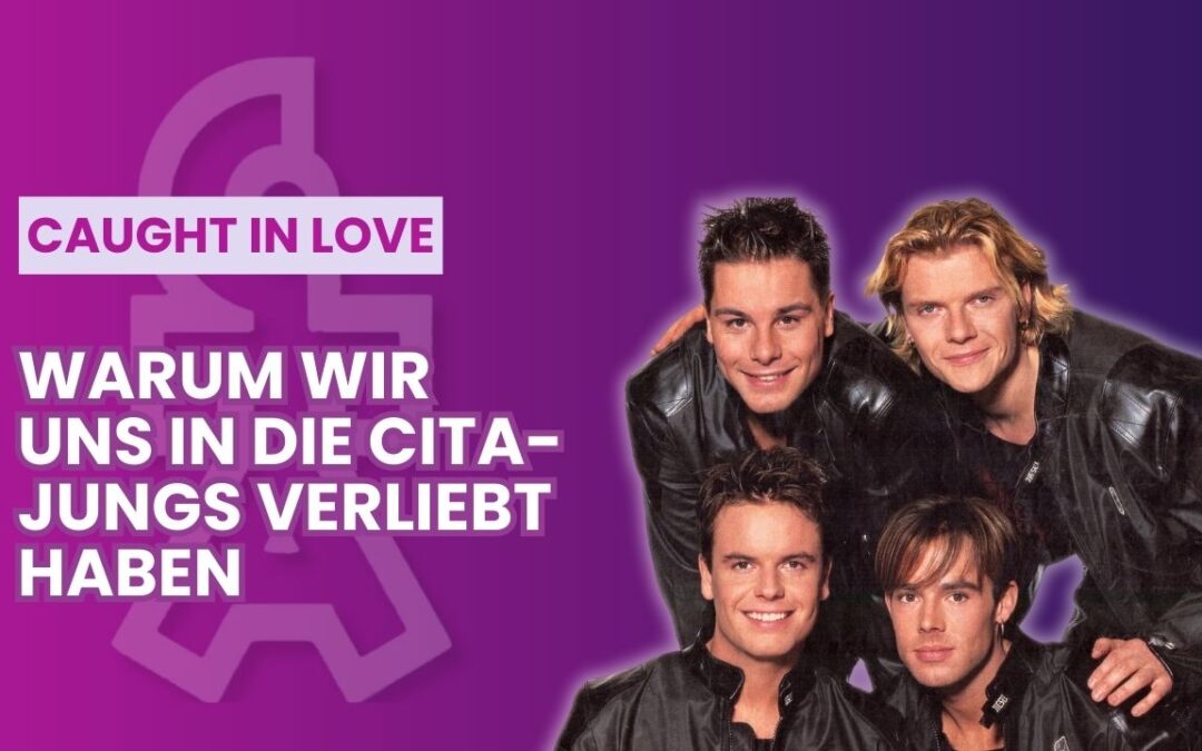 Warum wir CITA-Jungs liebten 💖