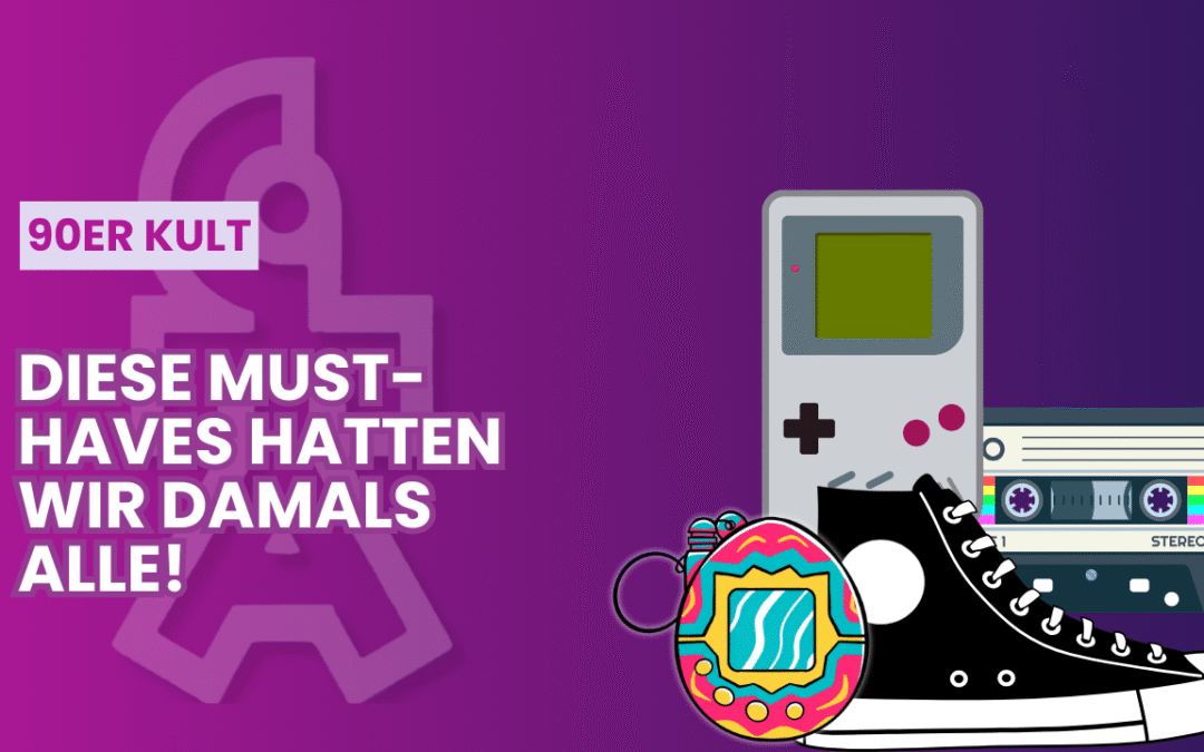 Kult-Must-Haves der 90er – Erinnerst du dich?