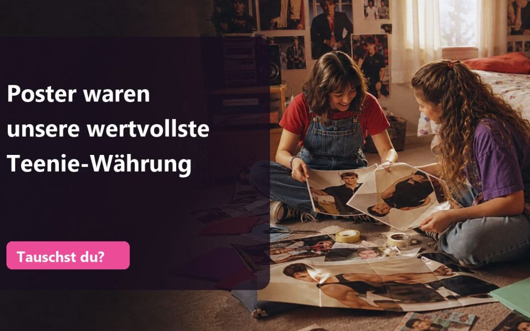 Poster waren in den 90ern unsere wertvollste Teenie-Währung