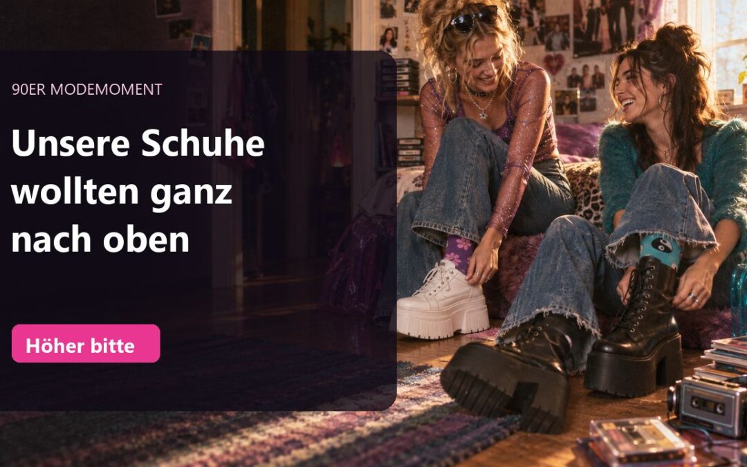 Unsere Schuhe wollten in den 90ern ganz nach oben!